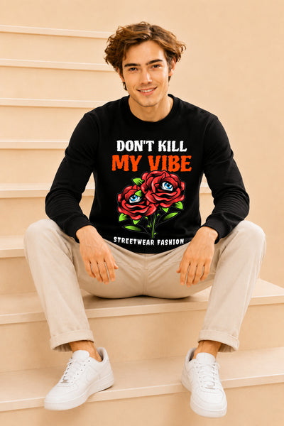 Don't Kill My Vibe Printed Men’s Full Sleeve Premium Pure Cotton Sweatshirt