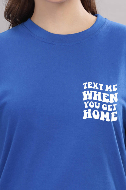 Text Me When You Get Home Women’s T-Shirt