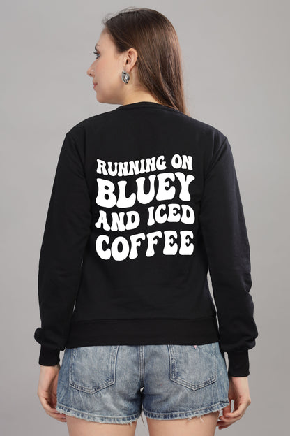 Running on Bluey and Iced Coffee Women’s Full Sleeve Sweatshirt
