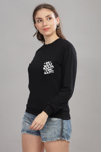 Do What Makes You Happy Women’s Cozy & Stylish Full Sleeve Sweatshirt