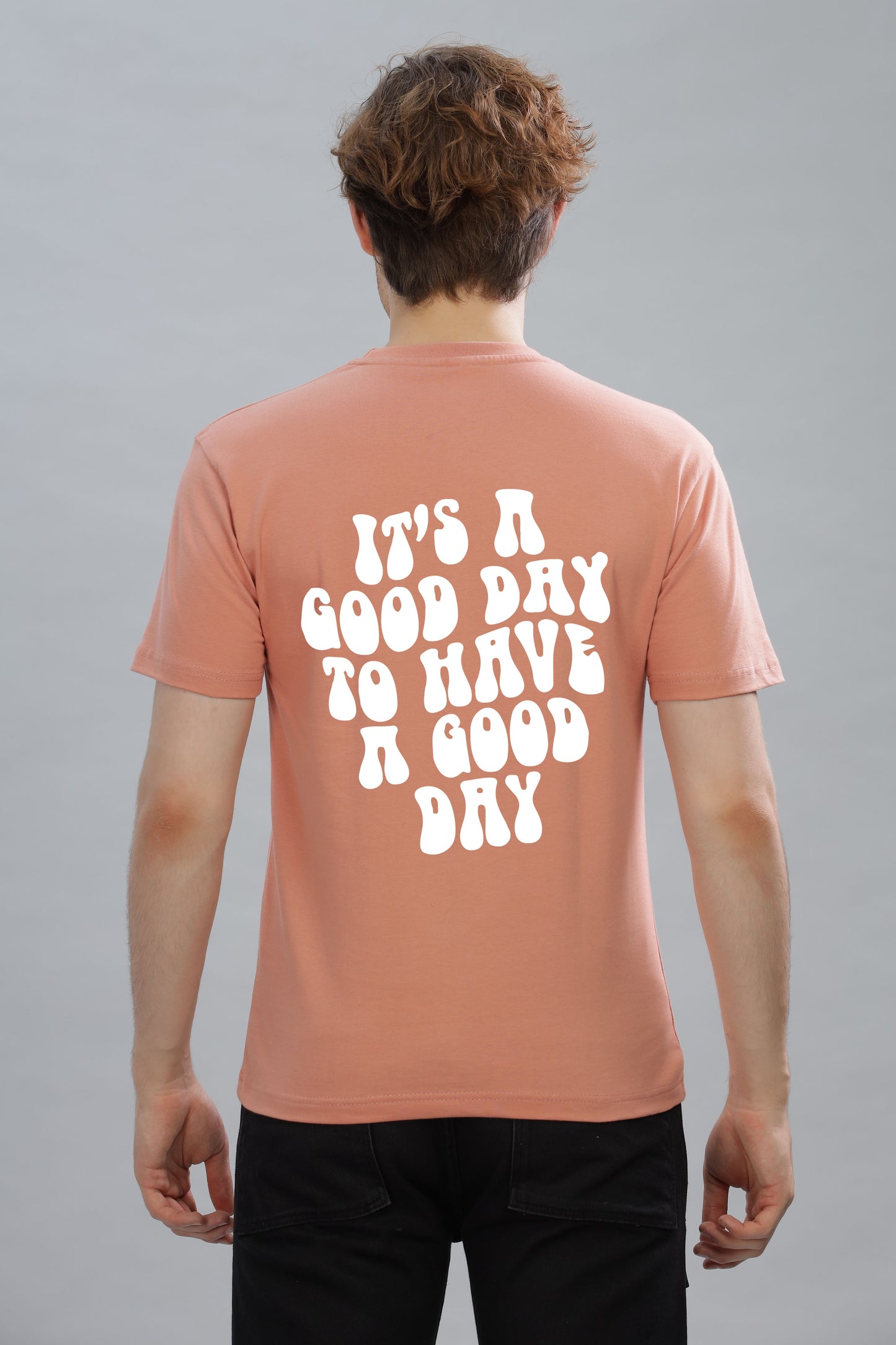 It's a Good Day to Have a Good Day Men’s T-Shirt