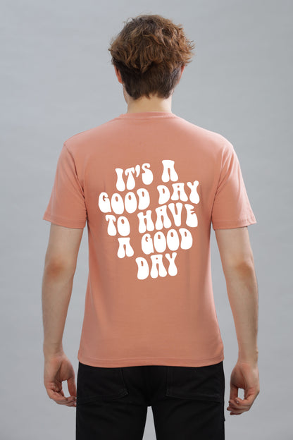 It's a Good Day to Have a Good Day Men’s T-Shirt