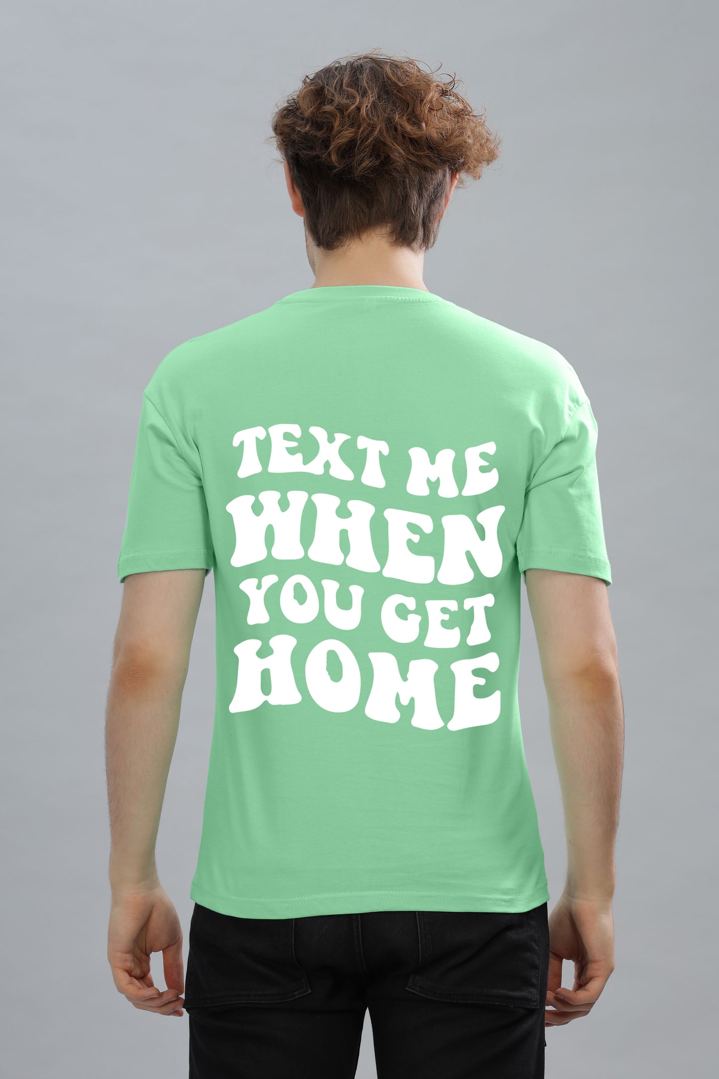 Text Me When You Get Home Men’s T-Shirt | Comfort Fit