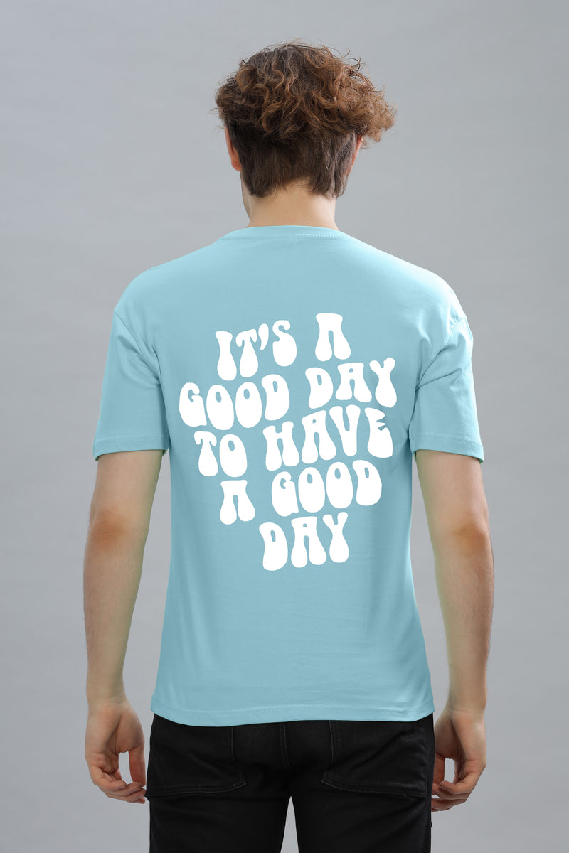 It's a Good Day to Have a Good Day Men’s T-Shirt