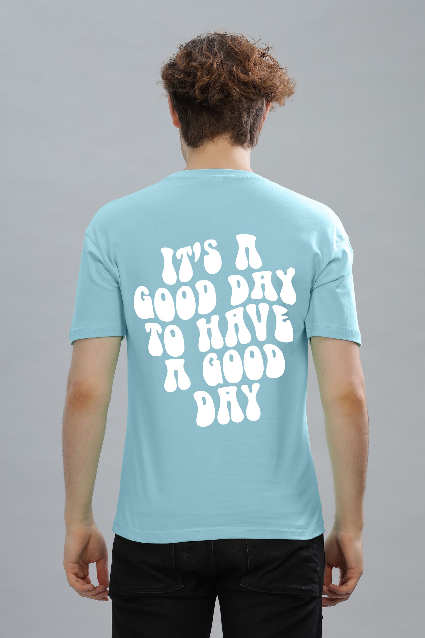 It's a Good Day to Have a Good Day Men’s T-Shirt