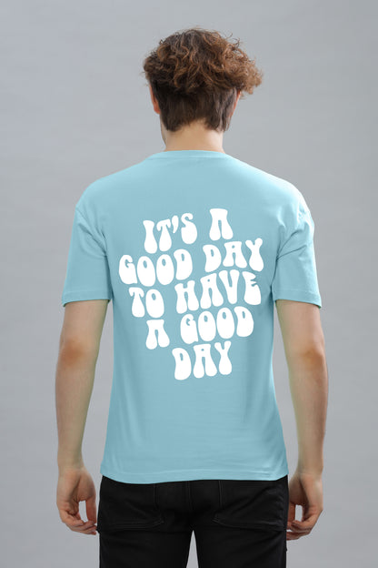 It's a Good Day to Have a Good Day Men’s T-Shirt
