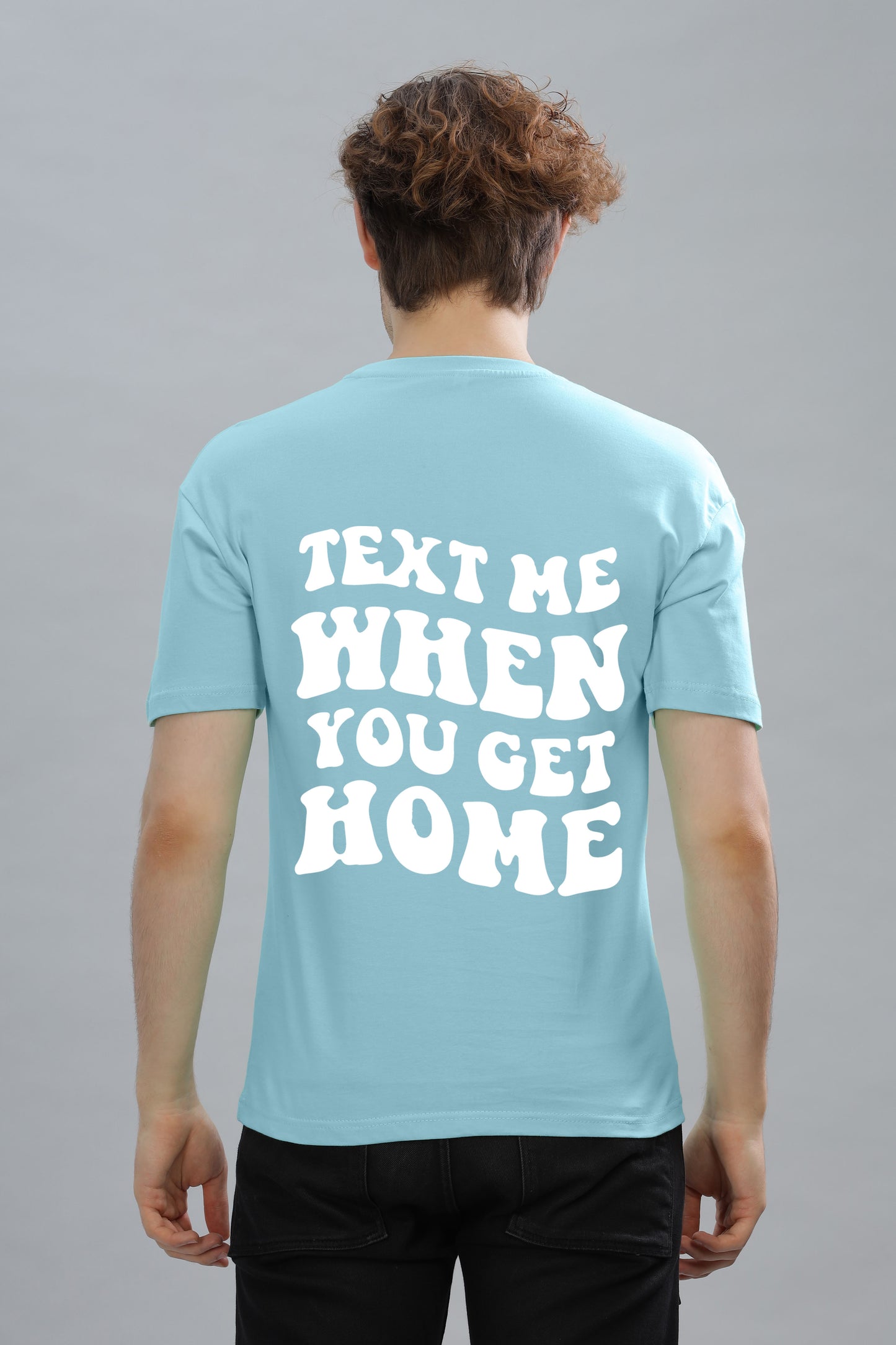 Text Me When You Get Home Men’s T-Shirt | Comfort Fit