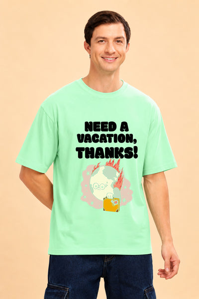 Faltu.co Need A Vacation Thanks Men’s Printed Oversized Baggy Fit Rich Soft Cotton Fabric T-shirt