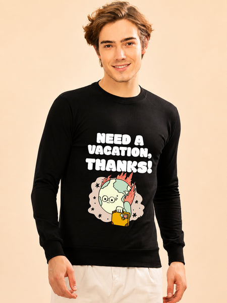Faltu.co Need A Vacation Thanks Printed Men’s Full Sleeve Premium Pure Cotton Sweatshirt