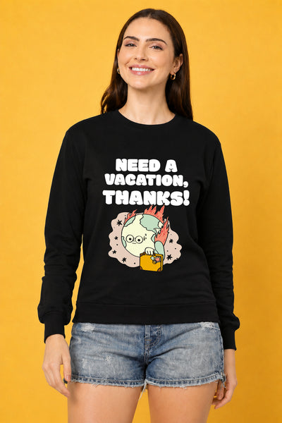 Need A Vacation Thanks Printed Women’s Cozy & Stylish Full Sleeve Pastel Colour Sweatshirt