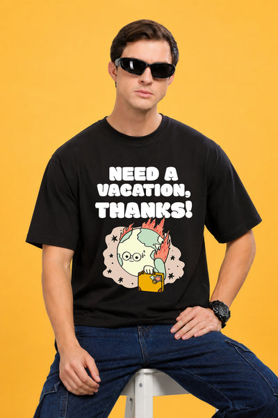 Faltu.co Need A Vacation Thanks Men’s Printed Oversized Baggy Fit Rich Soft Cotton Fabric T-shirt