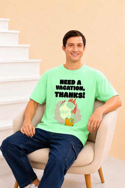 Faltu.co Need A Vacation Thanks Men’s Printed Oversized Baggy Fit Rich Soft Cotton Fabric T-shirt