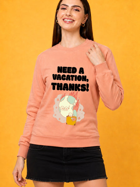 Need A Vacation Thanks Printed Women’s Cozy & Stylish Full Sleeve Pastel Colour Sweatshirt
