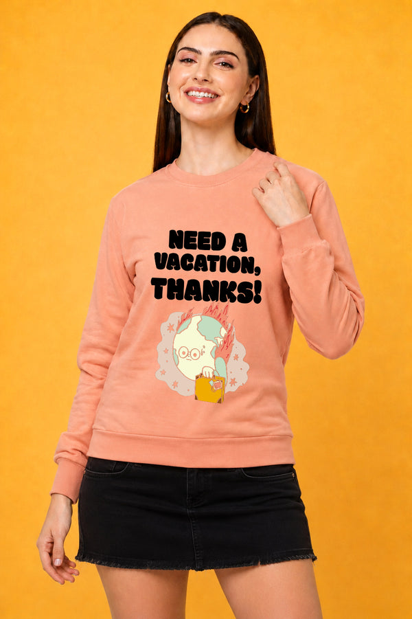 Need A Vacation Thanks Printed Women’s Cozy & Stylish Full Sleeve Pastel Colour Sweatshirt