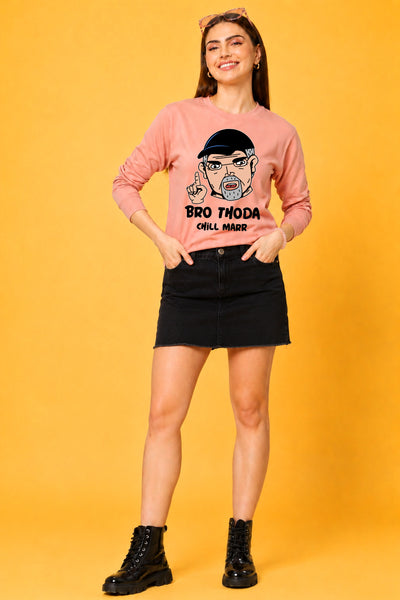 Bro Thoda Chill Kar Printed Women’s Cozy & Stylish Full Sleeve Pastel Colour Sweatshirt